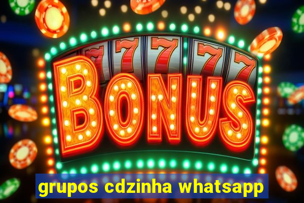 grupos cdzinha whatsapp